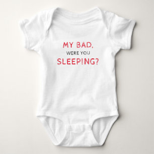 My Bad Were You Sleeping Baby Bodysuit