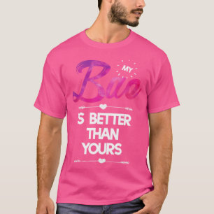 My Bae is Better than Yours T-Shirt