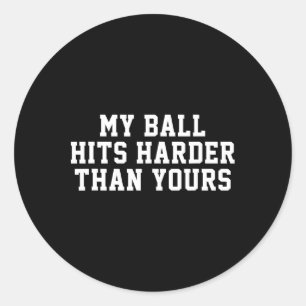 My Ball Hits Harder Than Yours - Funny Men's Bowli Classic Round Sticker