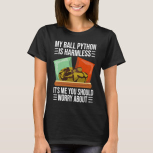 My Ball Python Is Harmless Ball Python Pet Snake T-Shirt