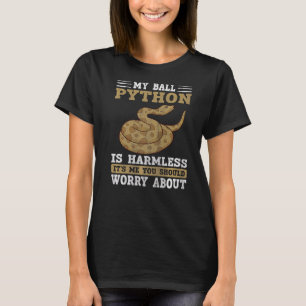 My Ball Python Is Harmless Snake  Ball Python  1 T-Shirt