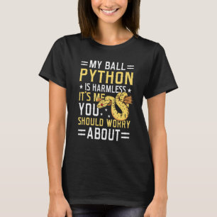 My Ball Python Is Harmless Snake Pet Owner Ball Py T-Shirt