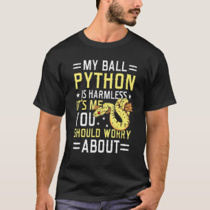 My Ball Python Is Harmless Snake Pet Owner Ball Py T-Shirt