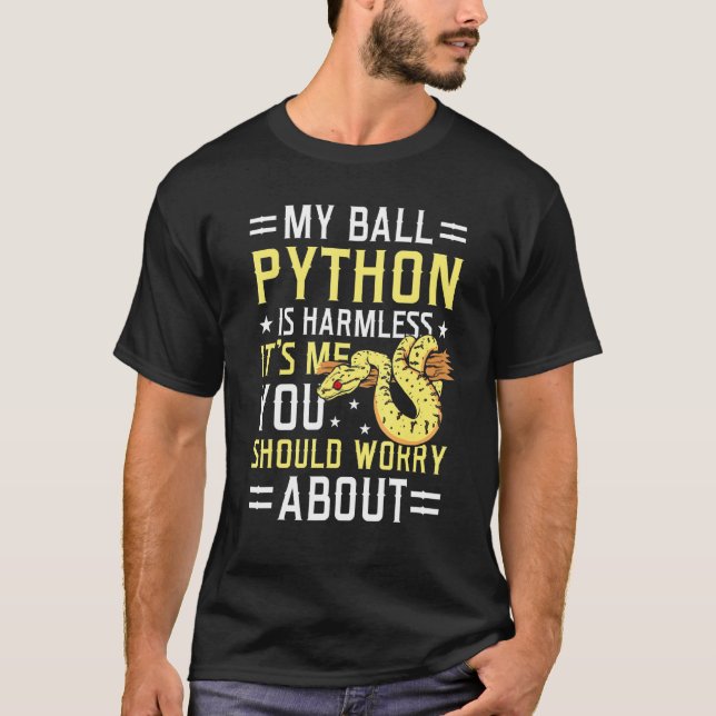 My Ball Python Is Harmless Snake Pet Owner Ball Py T-Shirt (Front)