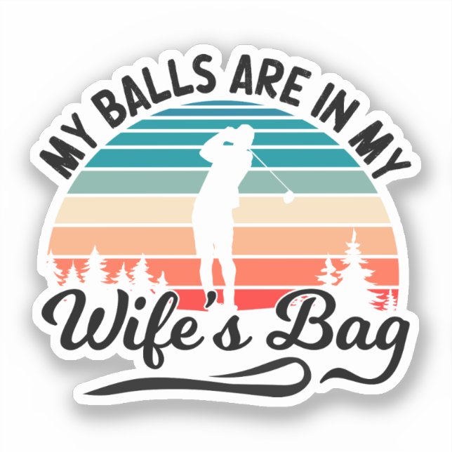 My Balls Are In My Wifes Bag Golf Player Husband (Front)