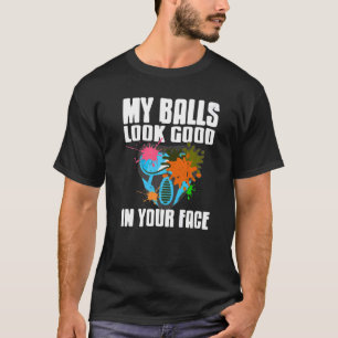 My Balls Look Good In Your Face Paintball Present T-Shirt