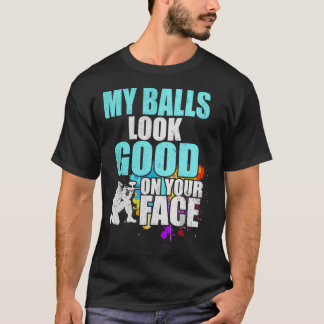 My Balls Look Good On Your Face Paintball Gift T-Shirt