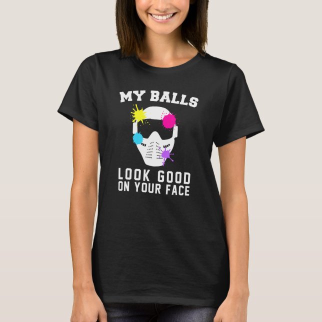 My Balls Look Good On Your Face Paintball T-Shirt (Front)