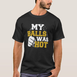 My Balls Was Hot For A Mma Fighter T-Shirt