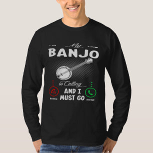 My Banjo Is Calling And I Must Go T-Shirt