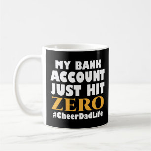 My Bank Account Just Hit Zero Cheer Dad Life Coffee Mug