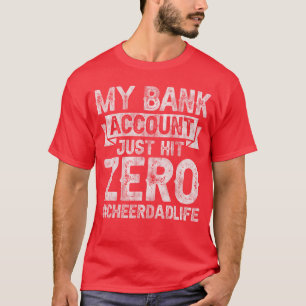 My Bank Account Just Hit Zero Cheer Dad Proud Chee T-Shirt