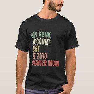 My Bank Account Just Hit Zero Cheer Mum Cheerleade T-Shirt