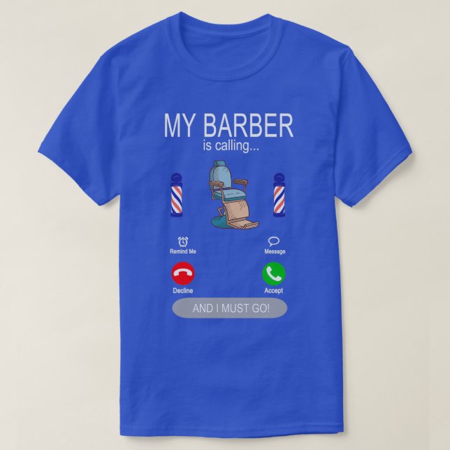 My Barber is calling shaving and hairdressing barb T-Shirt (Design Front)