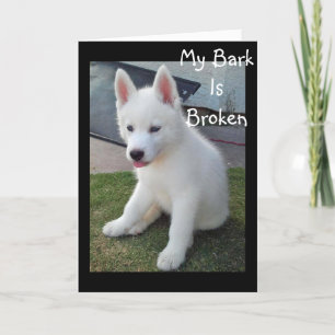 MY BARK BROKE FROM HOWLING I MISS "YOU" CARD