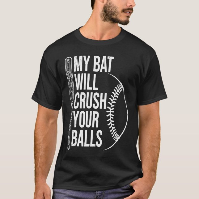 My Bat Will Crush Your Balls Baseball Bat For Men  T-Shirt (Front)