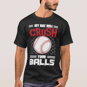 My Bat Will Crush Your Balls Baseball Bat For Men T-Shirt