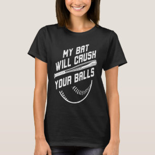 My Bat Will Crush Your Balls Baseball Bat For Men T-Shirt