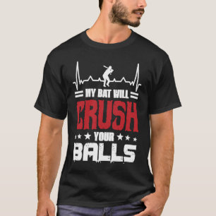 My Bat Will Crush Your Balls Baseball Bat For Men  T-Shirt
