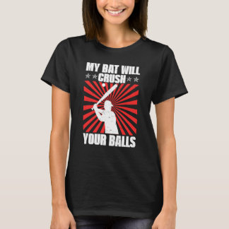 My Bat Will Crush Your Balls Baseball Bat For Men  T-Shirt