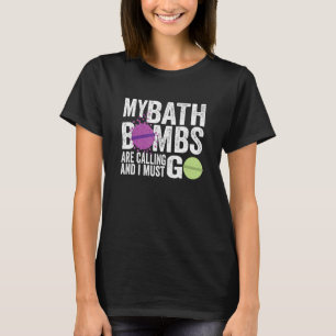 My Bath Bombs Are Calling   Women   T-Shirt