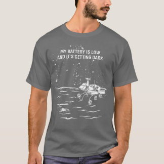 My Battery Is Low and Its Getting Dark T-Shirt