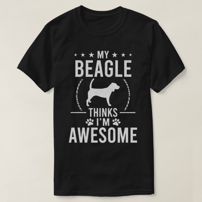 My Beagle Thinks I'm Awesome Dog Lover  T-Shirt (Design Front)