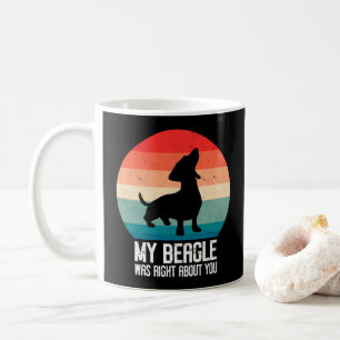 My Beagle Was Right About You Beagle Pet Dog Retro Coffee Mug
