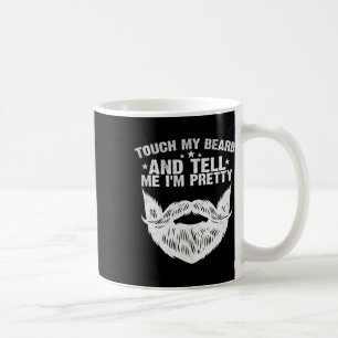 My Beard And Tell Me I'm Pretty Funny Fathers Day Coffee Mug