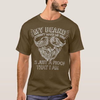 My Beard Doesnt Make Me Wise Just Proof 1 T-Shirt