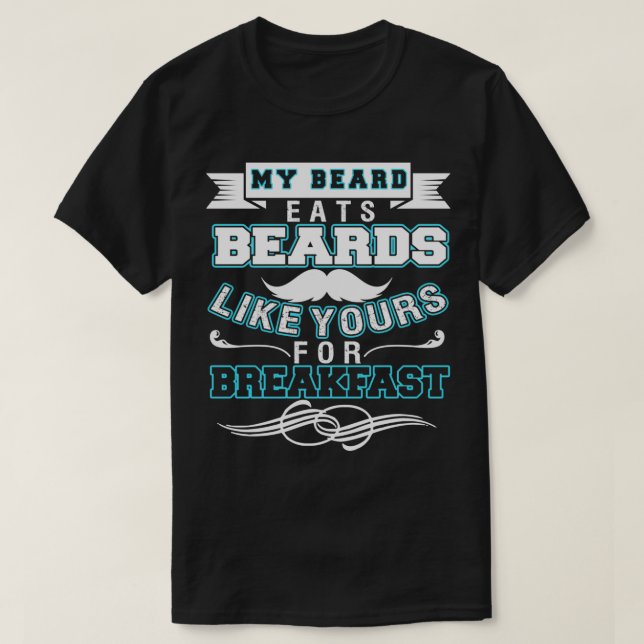 My Beard Eats Beards Like Yours For Breakfast 1 T-Shirt (Design Front)