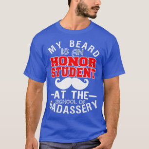 My Beard Is An Honour Student At The School 3 T-Shirt