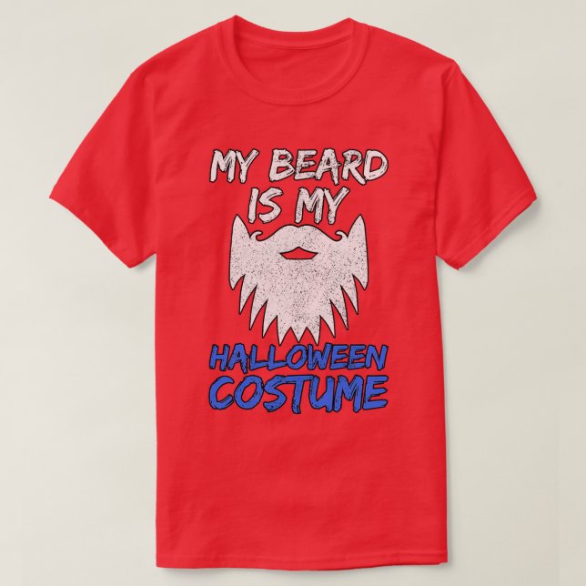 My Beard Is My Halloween Costume 13 T-Shirt (Design Front)