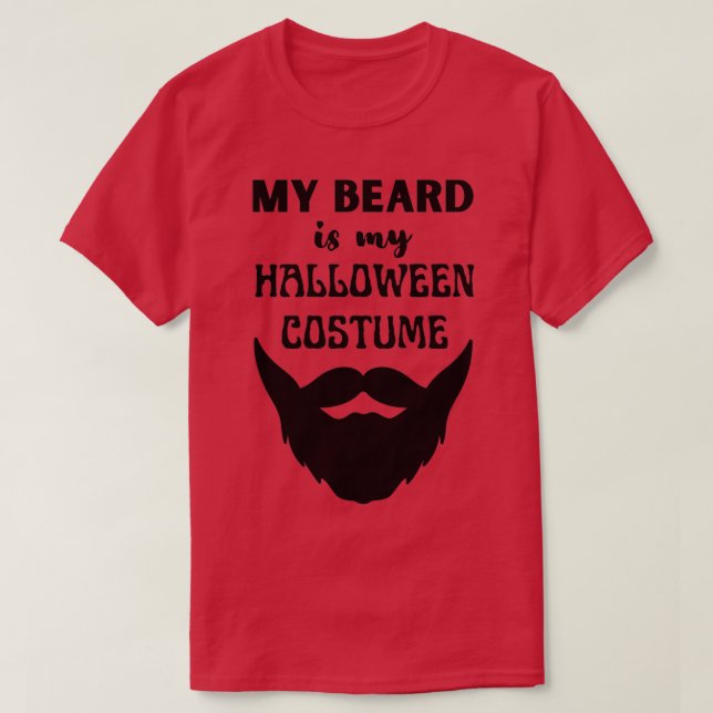 My Beard Is My Halloween Costume 7 T-Shirt (Design Front)