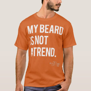MY BEARD IS NOT A TREND T-Shirt