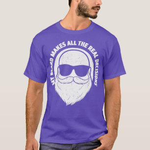 My Beard Makes All The Real Decisions Beard Full B T-Shirt