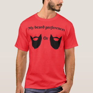 My beard preferences T-Shirt
