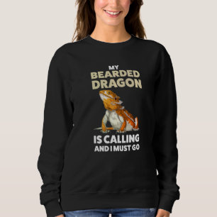 My Bearded Dragon Is Calling And I Must Go Lizard Sweatshirt
