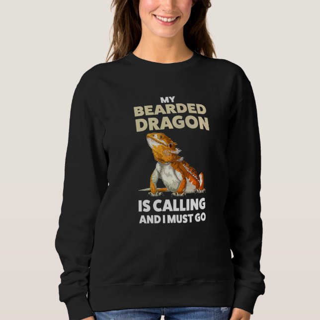 My Bearded Dragon Is Calling And I Must Go Lizard Sweatshirt (Front)