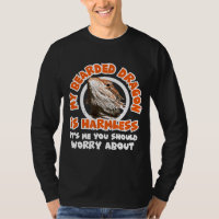 My Bearded Dragon Is Harmless Me You Worry About R