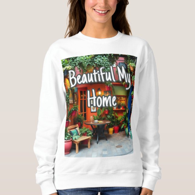 My Beautiful Home  Sweatshirt (Front)