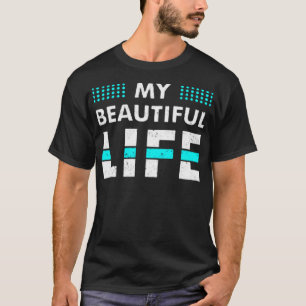 My beautiful life T-Shirt