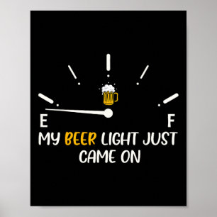 My Beer Light Just Came On Beer Dad Funny Father&# Poster