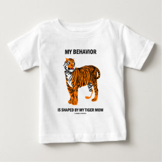 My Behaviour Is Shaped By My Tiger Mum Baby T-Shirt
