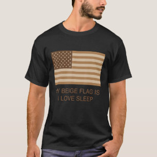 My Beige Flag Is I Love Sleep T-Shirt