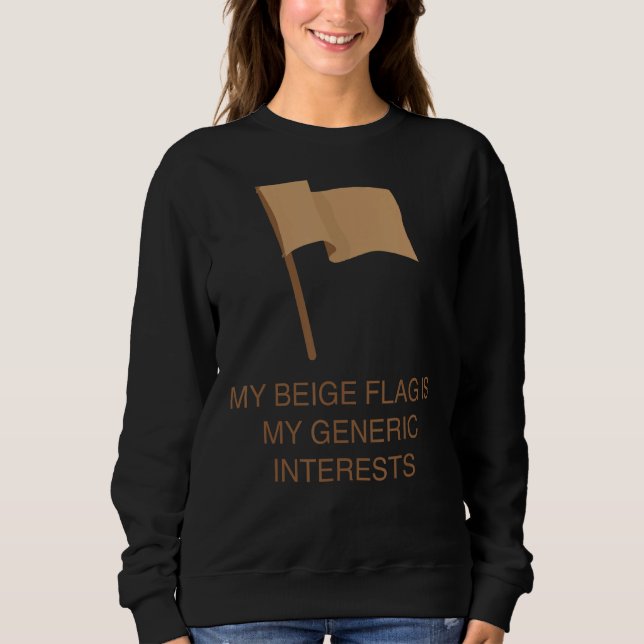 My Beige Flag Is My Generic Interests Sweatshirt (Front)