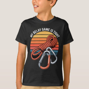 My Belay Game Is Tight Climbing Quote T-Shirt