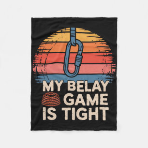 My Belay Game Is Tight Rock Climbing Adventure Fleece Blanket