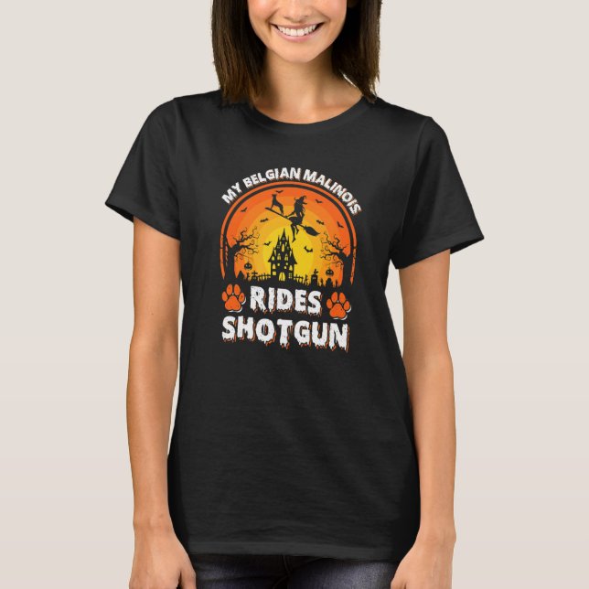 My Belgian Malinois Dog Ride Witch Shotgun Hallowe T-Shirt (Front)