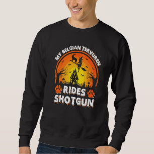 My Belgian Tervuren Dog Ride Witch Shotgun Hallowe Sweatshirt